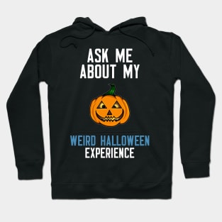 Ask Me About My Weird Halloween Experience Hoodie